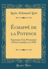 Image for Echappe de la Potence: Souvenirs d&#39;un Prisonnier d&#39;Etat Canadien en 1838 (Classic Reprint)