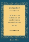 Image for Le Blocus de Marseille Et des Environs par les Anglais: 1804-1814 (Classic Reprint)