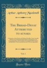 Image for The Brhad-Devat? Attributed to ?aunaka, Vol. 1: A Summary of the Deities and Myths of the Rig-Veda; Critically Edited in the Original Sanskrit With an Introduction and Seven Appendices, and Translated