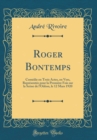 Image for Roger Bontemps: Comedie en Trois Actes, en Vers, Representee pour la Premiere Fois sur la Scene de lOdeon, le 12 Mars 1920 (Classic Reprint)