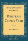 Image for Bertram Cope&#39;s Year: A Novel (Classic Reprint)