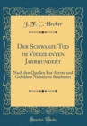 Image for Der Schwarze Tod im Vierzehnten Jahrhundert: Nach den Quellen Fur Aerzte und Gebildete Nichtarzte Bearbeitet (Classic Reprint)