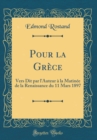 Image for Pour la Grece: Vers Dit par l&#39;Auteur a la Matinee de la Renaissance du 11 Mars 1897 (Classic Reprint)