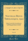 Image for Nouvelle Revue Theologique, 1922, Vol. 49: Publiee Tous les Mois Sous la Direction de Quelques Professeurs de Theologie de la Compagnie de Jesus a Louvain (Classic Reprint)