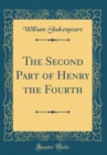 Image for The Second Part of Henry the Fourth (Classic Reprint)