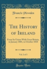 Image for The History of Ireland, Vol. 2 of 3: From Its Union With Great Britain, in January 1801, to October 1810 (Classic Reprint)