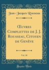 Image for ?uvres Complettes de J. J. Rousseau, Citoyen de Geneve, Vol. 30 (Classic Reprint)