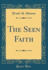 Image for The Seen Faith (Classic Reprint)
