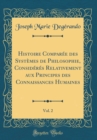 Image for Histoire Comparee des Systemes de Philosophie, Consideres Relativement aux Principes des Connaissances Humaines, Vol. 2 (Classic Reprint)