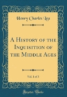 Image for A History of the Inquisition of the Middle Ages, Vol. 1 of 3 (Classic Reprint)