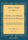Image for Opera and Drama (Oper Und Drama), Vol. 2 of 2: 1. Opera and the Essence of Music; 2. The Stage-Play and Dramatical Poetic Art in the Abstract; 3. Poetry and Music in the Drama of the Future (Classic R
