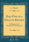 Image for Bad-Ems as a Health Resort: Its Hygienic and Therapeutic Arrangements (Classic Reprint)