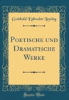 Image for Poetische und Dramatische Werke (Classic Reprint)