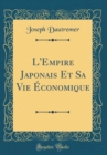 Image for L&#39;Empire Japonais Et Sa Vie Economique (Classic Reprint)
