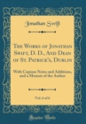 Image for The Works of Jonathan Swift, D. D., And Dean of St. Patrick&#39;s, Dublin, Vol. 6 of 6: With Copious Notes and Additions, and a Memoir of the Author (Classic Reprint)