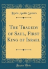 Image for The Tragedy of Saul, First King of Israel (Classic Reprint)