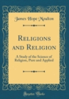 Image for Religions and Religion: A Study of the Science of Religion, Pure and Applied (Classic Reprint)