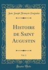 Image for Histoire de Saint Augustin, Vol. 2 (Classic Reprint)