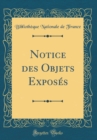 Image for Notice des Objets Exposes (Classic Reprint)