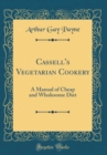 Image for Cassell&#39;s Vegetarian Cookery: A Manual of Cheap and Wholesome Diet (Classic Reprint)