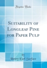 Image for Suitability of Longleaf Pine for Paper Pulp (Classic Reprint)