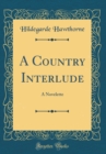 Image for A Country Interlude: A Novelette (Classic Reprint)