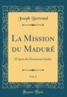 Image for La Mission du Madure, Vol. 2: D&#39;Apres des Documents Inedits (Classic Reprint)