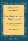 Image for Les Manufactures Nationales: Les Gobelins, la Savonnerie, Sevres, Beauvais (Classic Reprint)
