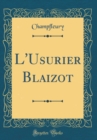 Image for L&#39;Usurier Blaizot (Classic Reprint)