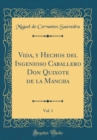 Image for Vida, y Hechos del Ingenioso Caballero Don Quixote de la Mancha, Vol. 1 (Classic Reprint)