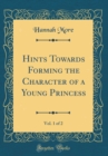 Image for Hints Towards Forming the Character of a Young Princess, Vol. 1 of 2 (Classic Reprint)