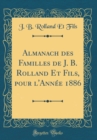 Image for Almanach des Familles de J. B. Rolland Et Fils, pour l&#39;Annee 1886 (Classic Reprint)