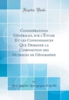 Image for Considerations Generales, sur l&#39;Etude Et les Connoissances Que Demande la Composition des Ouvrages de Geographie (Classic Reprint)