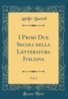 Image for I Primi Due Secoli della Letteratura Italiana, Vol. 2 (Classic Reprint)