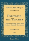 Image for Preparing the Teacher, Vol. 1: Teacher-Training Course of the Southern Christian Convention (Classic Reprint)