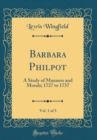 Image for Barbara Philpot, Vol. 1 of 3: A Study of Manners and Morals; 1727 to 1737 (Classic Reprint)