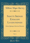 Image for Sancti Irenæi Episcopi Lugdunensis, Vol. 1: Libros Quinque Adversus Haereses (Classic Reprint)