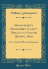 Image for Shakespeare&#39;s Midsummer Night&#39;s Dream, the Second Quarto, 1600: A Fac-Simile in Photo-Lithography (Classic Reprint)