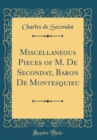 Image for Miscellaneous Pieces of M. De Secondat, Baron De Montesquieu (Classic Reprint)