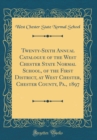 Image for Twenty-Sixth Annual Catalogue of the West Chester State Normal School, of the First District, at West Chester, Chester County, Pa., 1897 (Classic Reprint)