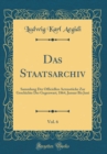 Image for Das Staatsarchiv, Vol. 6: Sammlung Der Officiellen Actenstucke Zur Geschichte Der Gegenwart; 1864, Januar Bis Juni (Classic Reprint)