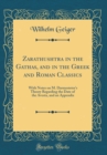 Image for Zarathushtra in the Gathas, and in the Greek and Roman Classics: With Notes on M. Darmesteter&#39;s Theory Regarding the Date of the Avesta, and an Appendix (Classic Reprint)