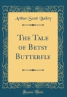 Image for The Tale of Betsy Butterfly (Classic Reprint)