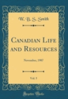 Image for Canadian Life and Resources, Vol. 5: November, 1907 (Classic Reprint)