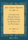 Image for Lettres sur Divers Sujets de Philosophie, de Morale, Et de Politique, Vol. 5 (Classic Reprint)