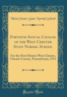 Image for Fortieth Annual Catalog of the West Chester State Normal School: For the First District West Chester, Chester County, Pennsylvania, 1911 (Classic Reprint)