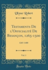 Image for Testaments De l&#39;Officialite De Besancon, 1265-1500, Vol. 1: 1265-1400 (Classic Reprint)