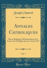 Image for Annales Catholiques, Vol. 1: Revue Religieuse Hebdomadaire de la France Et de l&#39;Eglise; Janvier-Avril, 1875 (Classic Reprint)