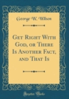 Image for Get Right With God, or There Is Another Fact, and That Is (Classic Reprint)