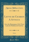 Image for Lette de Ciceron A Atticus, Vol. 6: Avec des Remarques, Et le Texte Latin de l&#39;Edition de Grævius (Classic Reprint)